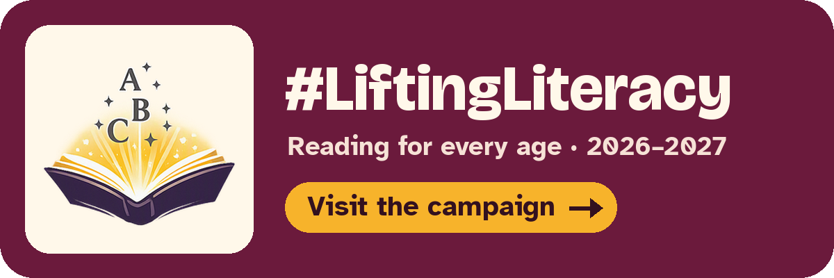 #LiftingLiteracy — Reading for every age, 2026–2027. Visit the campaign.